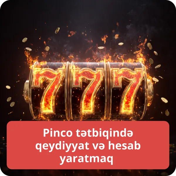 Pinco tətbiqində qeydiyyat və hesab yaratmaq